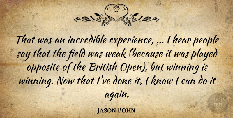 Jason Bohn Quote About British, Experience, Field, Hear, Incredible: That Was An Incredible Experience...