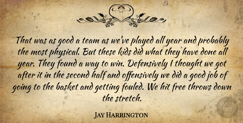 Jay Harrington Quote About Basket, Found, Free, Good, Half: That Was As Good A...