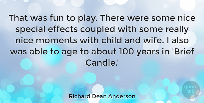 Richard Dean Anderson Quote About Age, Child, Effects, Fun, Moments: That Was Fun To Play...
