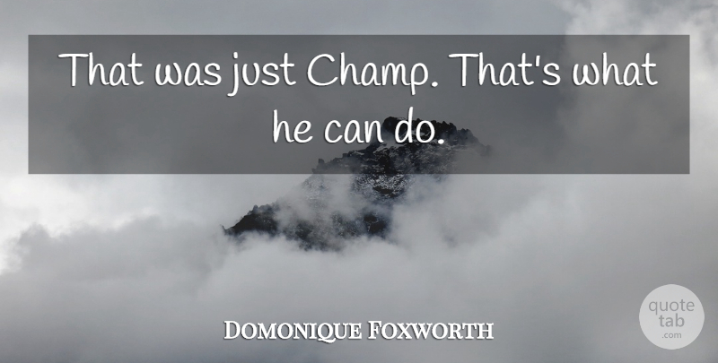 Domonique Foxworth Quote About undefined: That Was Just Champ Thats...