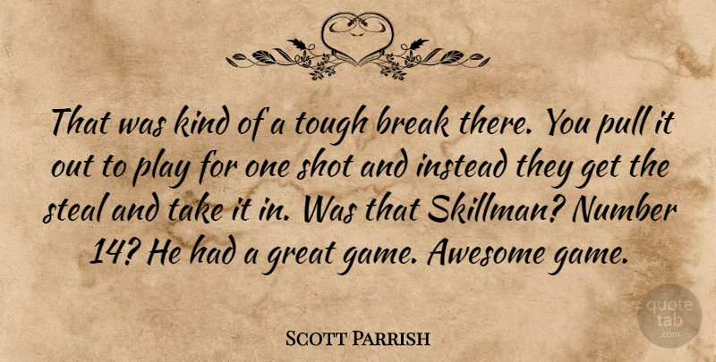 Scott Parrish Quote About Awesome, Break, Great, Instead, Number: That Was Kind Of A...
