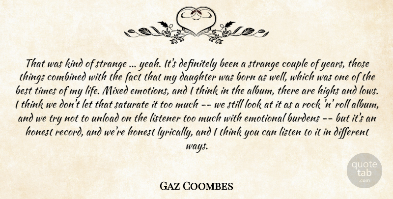 Gaz Coombes Quote About Best, Born, Burdens, Combined, Couple: That Was Kind Of Strange...