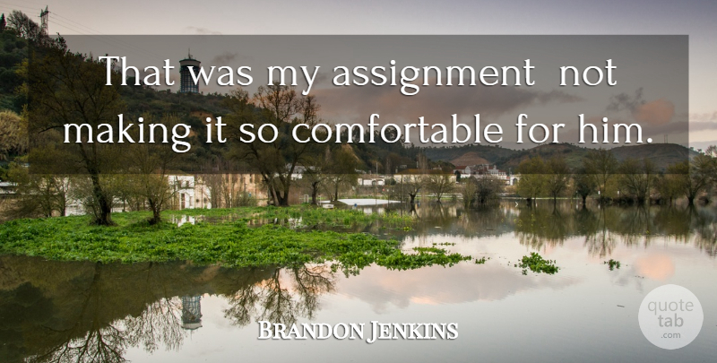 Brandon Jenkins Quote About Assignment: That Was My Assignment Not...