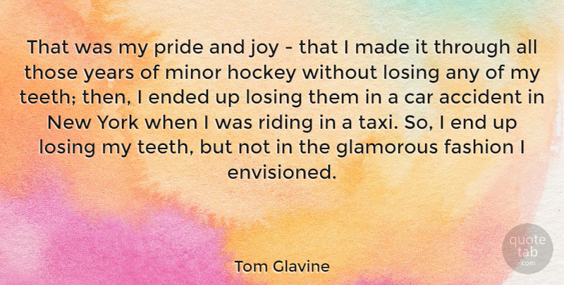 Tom Glavine Quote About Accident, Car, Ended, Fashion, Glamorous: That Was My Pride And...