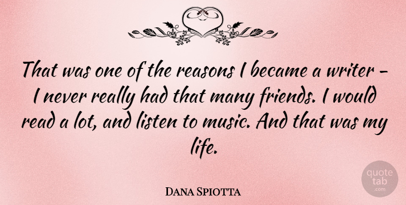 Dana Spiotta Quote About Reason, Listening To Music, Many Friends: That Was One Of The...