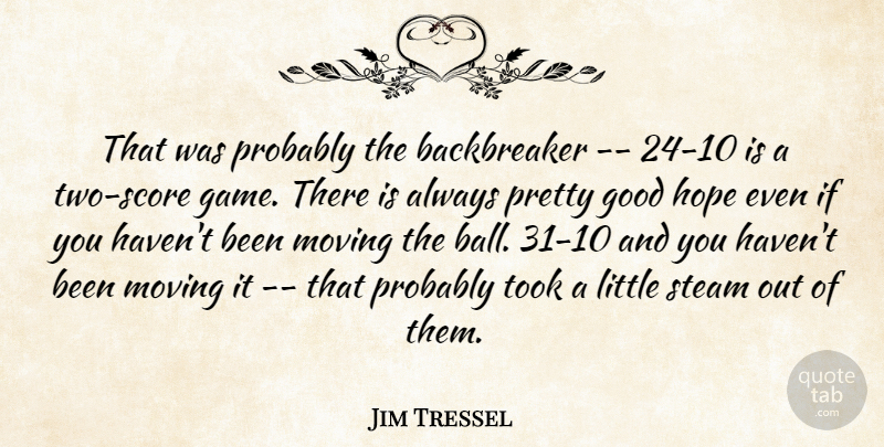 Jim Tressel Quote About Good, Hope, Moving, Steam, Took: That Was Probably The Backbreaker...