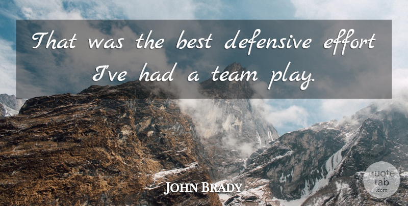 John Brady Quote About Best, Defensive, Effort, Team: That Was The Best Defensive...