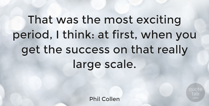 Phil Collen Quote About Thinking, Firsts, Scales: That Was The Most Exciting...