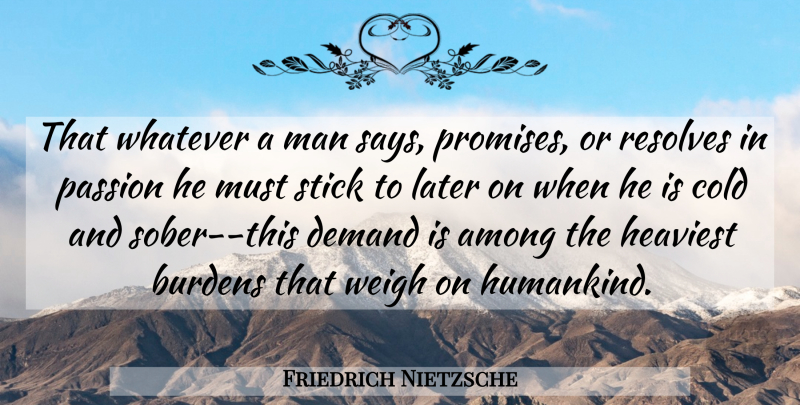 Friedrich Nietzsche Quote About Responsibility, Passion, Men: That Whatever A Man Says...