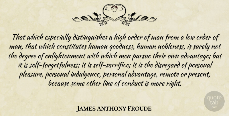 James Anthony Froude Quote About Sacrifice, Men, Self: That Which Especially Distinguishes A...