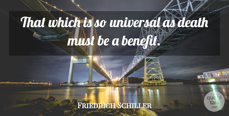 Friedrich Schiller Quote About Death, Dying, Benefits: That Which Is So Universal...