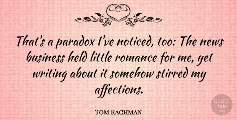 Tom Rachman Quote About Business, Held, Paradox, Somehow: Thats A Paradox Ive Noticed...