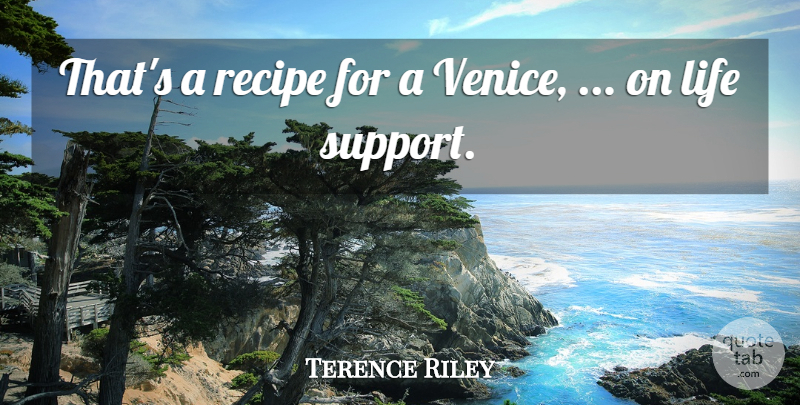 Terence Riley Quote About Life, Recipe: Thats A Recipe For A...