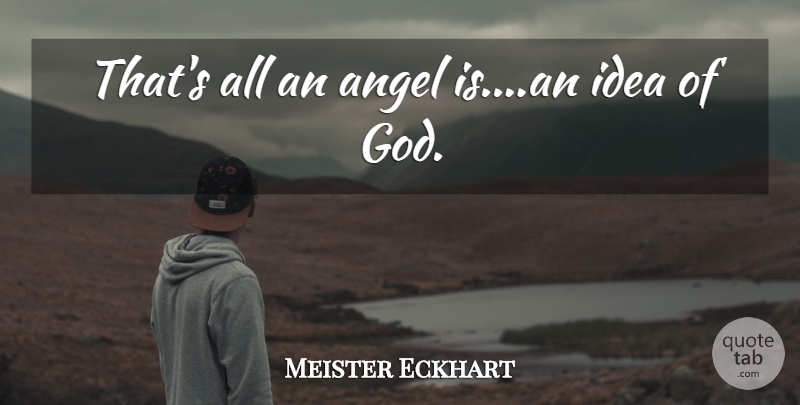 Meister Eckhart Quote About Angel, Ideas, My Angel: Thats All An Angel Isan...