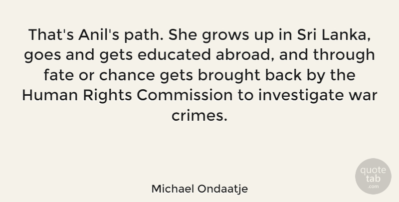 Michael Ondaatje Quote About Growing Up, War, Fate: Thats Anils Path She Grows...