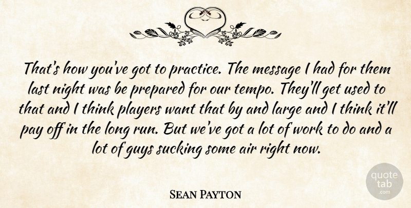 Sean Payton Quote About Air, Guys, Large, Last, Message: Thats How Youve Got To...