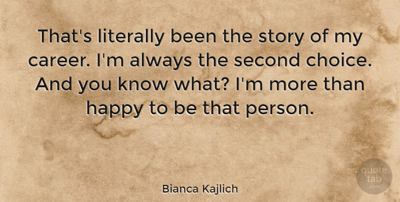 Bianca Kajlich Quote About Literally, Second: Thats Literally Been The Story...