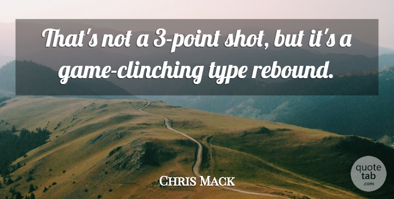 Chris Mack Quote About Type: Thats Not A 3 Point...