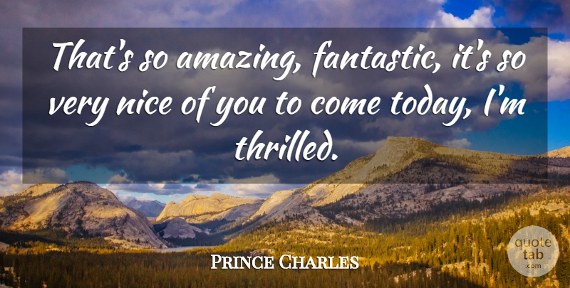 Prince Charles Quote About Nice: Thats So Amazing Fantastic Its...