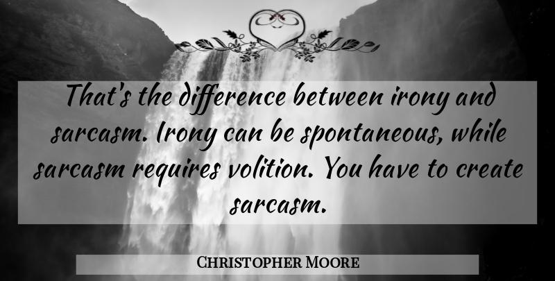 Christopher Moore Quote About Sarcasm, Differences, Irony: Thats The Difference Between Irony...