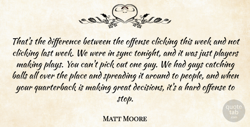 Matt Moore Quote About Balls, Catching, Clicking, Difference, Great: Thats The Difference Between The...