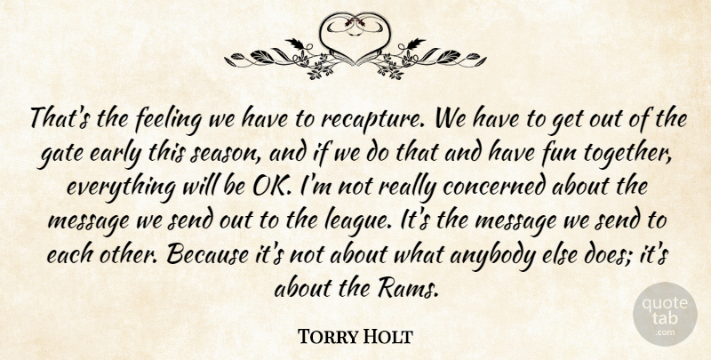Torry Holt Quote About Anybody, Concerned, Early, Feeling, Fun: Thats The Feeling We Have...