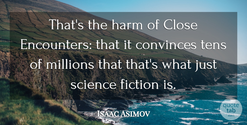 Isaac Asimov Quote About Encounters, Fiction, Harm: Thats The Harm Of Close...