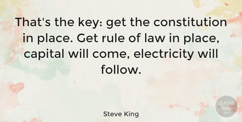 Steve King Quote About Law, Keys, Constitution: Thats The Key Get The...