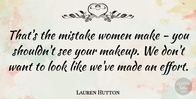 Lauren Hutton Quote About Mistake, Makeup, Effort: Thats The Mistake Women Make...