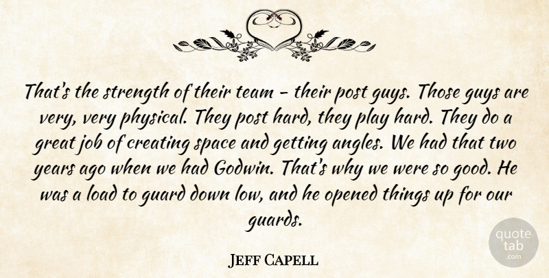 Jeff Capell Quote About Creating, Great, Guard, Guys, Job: Thats The Strength Of Their...