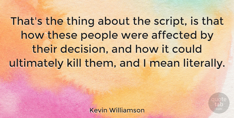 Kevin Williamson Quote About People, Ultimately: Thats The Thing About The...