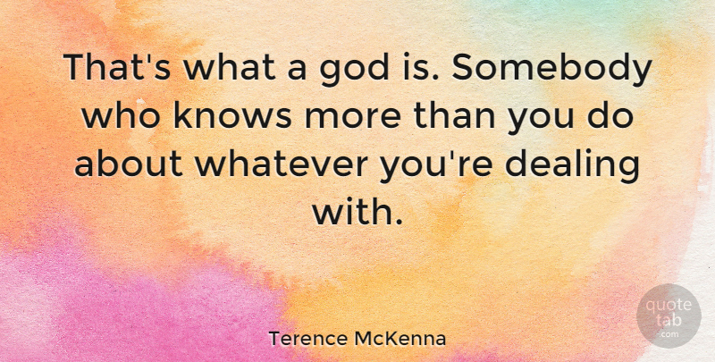 Terence McKenna Quote About Knows: Thats What A God Is...