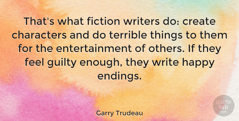 Garry Trudeau Quote About Character, Writing, Fiction: Thats What Fiction Writers Do...