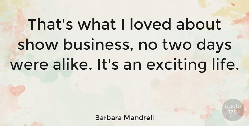 Barbara Mandrell Quote About Two, Exciting, Show Business: Thats What I Loved About...