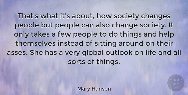Mary Hansen Quote About Australian Musician, Changes, Few, Global, Help: Thats What Its About How...