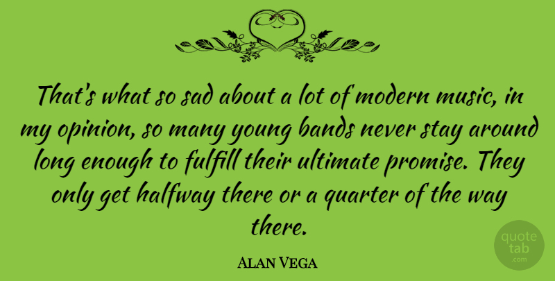 Alan Vega Quote About Halfway There, Long, Promise: Thats What So Sad About...