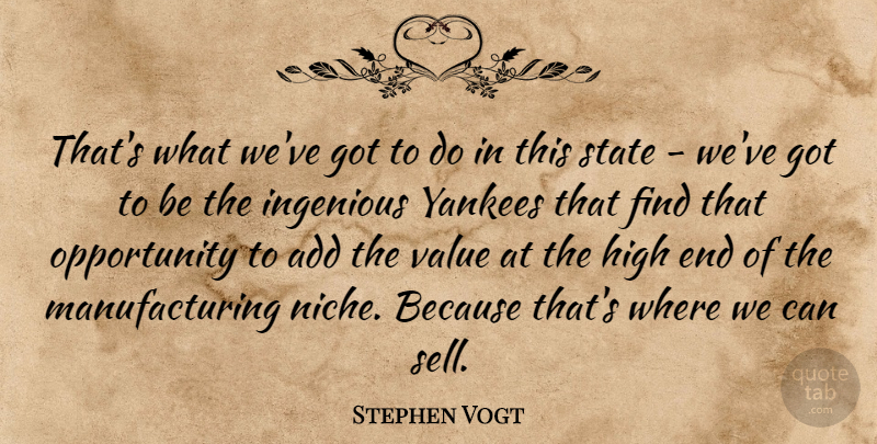 Stephen Vogt Quote About Add, High, Ingenious, Opportunity, State: Thats What Weve Got To...