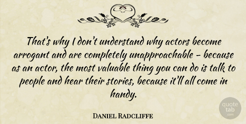 Daniel Radcliffe Quote About Hear, People, Valuable: Thats Why I Dont Understand...