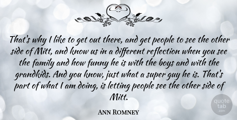 Ann Romney Quote About Boys, Family, Funny, Guy, Letting: Thats Why I Like To...