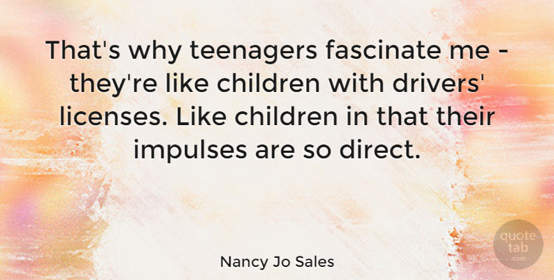 Nancy Jo Sales Quote About Children, Fascinate, Impulses: Thats Why Teenagers Fascinate Me...