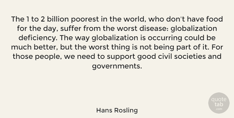 Hans Rosling Quote About Billion, Civil, Food, Good, Poorest: The 1 To 2 Billion...