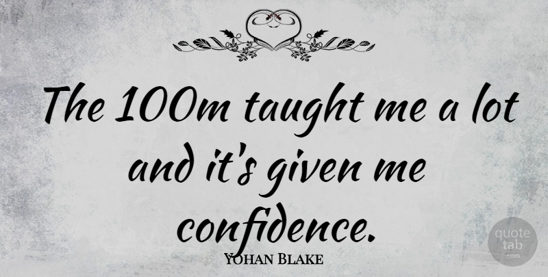 Yohan Blake Quote About undefined: The 100m Taught Me A...
