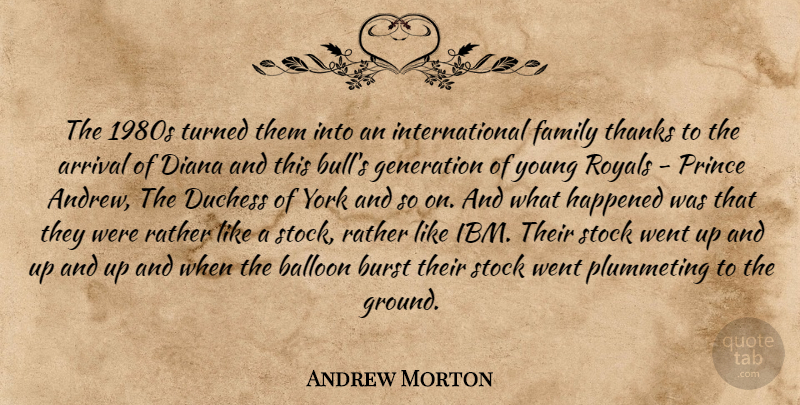 Andrew Morton Quote About Arrival, Balloon, Burst, Diana, Duchess: The 1980s Turned Them Into...