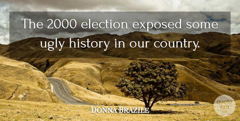 Donna Brazile Quote About Country, Ugly, Election: The 2000 Election Exposed Some...