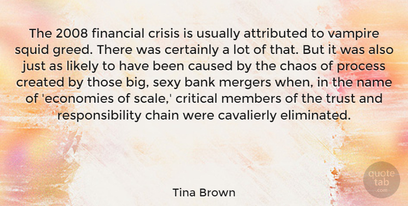 Tina Brown Quote About Bank, Caused, Certainly, Chain, Chaos: The 2008 Financial Crisis Is...