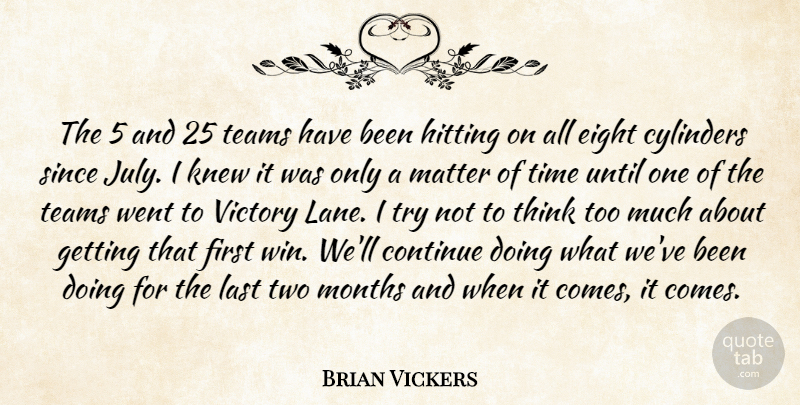 Brian Vickers Quote About Continue, Cylinders, Eight, Hitting, Knew: The 5 And 25 Teams...