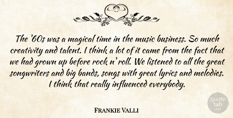 Frankie Valli Quote About Business, Came, Creativity, Fact, Great: The 60s Was A Magical...