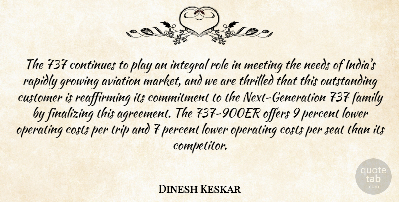 Dinesh Keskar Quote About Aviation, Commitment, Continues, Costs, Customer: The 737 Continues To Play...