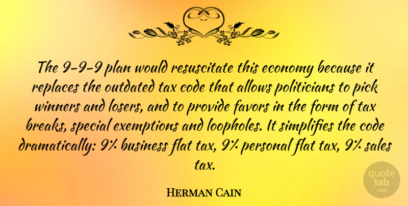 Herman Cain Quote About Special, Favors, Loser: The 9 9 9 Plan...