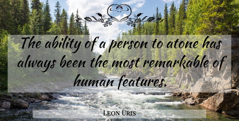 Leon Uris Quote About Sorry, Apology, Apologizing: The Ability Of A Person...